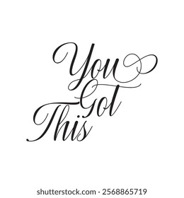 You Got This Hand-Lettered Typography – Bold and Uplifting Motivational Quote in Modern Calligraphy,  Handwritten lettering design elements for cafe decoration and shop advertising. 