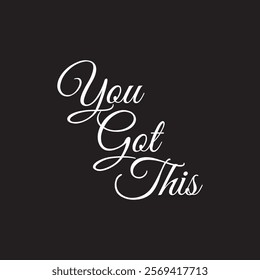 You Got This Hand-Lettered Typography – Bold and Uplifting Motivational Quote in Modern Calligraphy,  Handwritten lettering design elements for cafe decoration and shop advertising. 