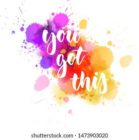 You got this - handwritten lettering on watercolor splash