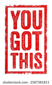 You Got This - is an informal way of offering encouragement and support, text concept stamp