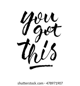 You got this, ink hand lettering. Modern brush calligraphy. Handwritten phrase. 