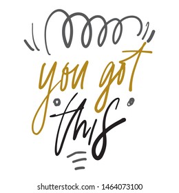 You got this. Inspirational quote for your design. Hand lettering illustration