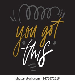 You got this. Inspirational quote for your design. Hand lettering illustration