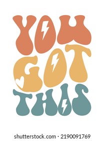 You got this Inspirational quote retro wavy colorful typography on white background