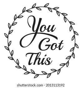 you got this, inspirational quotes silhouette positive lettering design