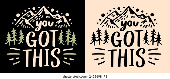 You got this lettering. Motivational empowering calming anxiety quotes for women men. Boho retro nature mountains forest trees aesthetic. Encouragement text you can do it shirt design print vector.