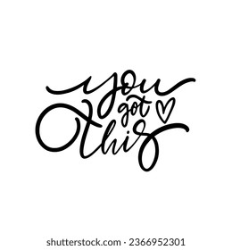You got this motivation lettering slogan sign. Black color text calligraphy isolated on white background.