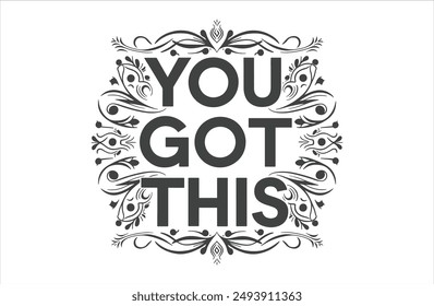 You got this motivational quote for Classic T-Shirt design vector illustration