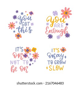 You got this. It okay to grow slow. Flowers feminine mental health design. Naive groovy retro flowers inspirational stickers. Psychology awareness handwritten positive self-care inspirational quote.