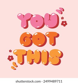 You got this quote with flower element vector. Good Vibes Illustration bubble glossy style alphabet for t-shirt, sticker, print, poster, social media.