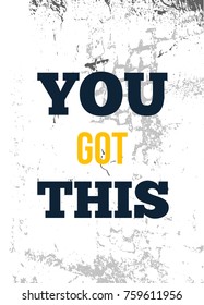 You got This. Rough motivational poster design with typography. Vector phase on white background. Best for posters, cards design, social media banners