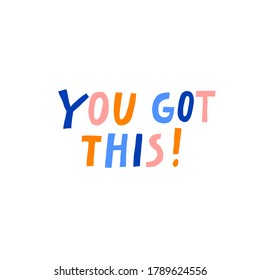 "You Got this!" sign isolated on white background. Multicolored letters. Fun lettering. Inspirational message. Creative design for shirt, mug, card, poster. 