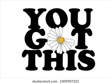 you got this slogan with daisy flower vector