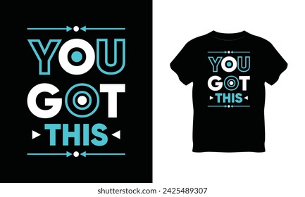 you got this t shirt, you got this typography vector