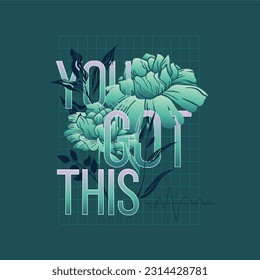 you got this typography slogan for t shirt printing, tee graphic design.