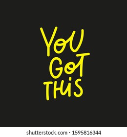 You got this yellow quote lettering. Calligraphy inspiration graphic design typography element. Hand written postcard. Cute simple black vector sign