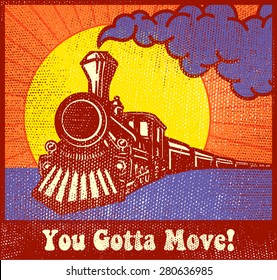 You gotta move! Retro puffing steam train locomotive at sunset vintage travel poster design