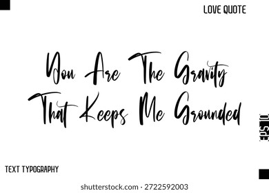 Eres La Gravedad Que Me Mantiene En Tierra   - Lindo amor cita con estilo Vector de tipografía cursiva Diseño elegante