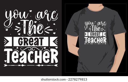 You Are the great Teacher’s Day T-shirt Design