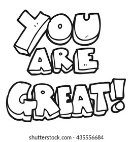 you are great freehand drawn black and white cartoon symbol