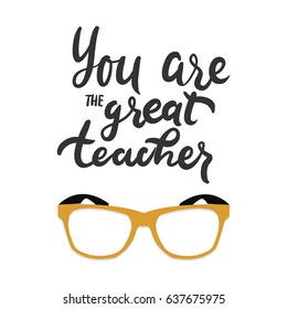 You are great teacher.Hand lettering and custom typography for your designs: t-shirts, bags, for posters, invitations, cards, etc. Hand drawn typography.Vintage illustration