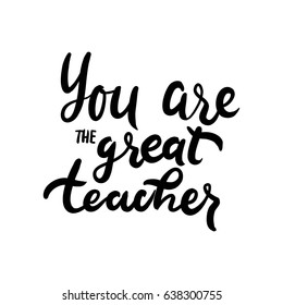 You are great teacher.Hand lettering and custom typography for your designs: t-shirts, bags, for posters, invitations, cards, etc. Hand drawn typography.Vintage illustration