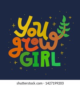 You Grow, Girl. Coloful funny lettering quote on dark background. House plant, gardening joke. T-shirt, merchandise print.