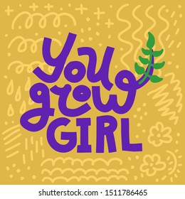 You Grow, Girl. Coloful funny lettering quote on bright background with abstract doodles. House plant, gardening joke. Square card or poster design.