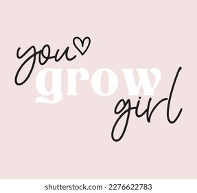 you grow girl, girls graphic t shirt vector designs and other uses.