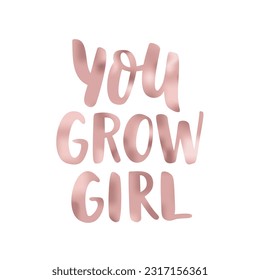 YOU GROW GIRL hand drawn brush calligraphy. Text you grow girl on white background. You Grow Girl calligraphy words. Vector illustration. Text design print for banner, tee, t-shirt, card