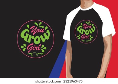 You Grow Girl, SVG Design, SVG T-shirt, SVG T-shirt Design, Typography T-shirt Design, Typography Design,