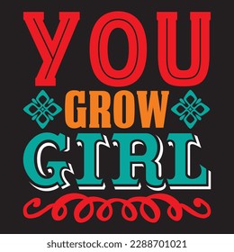 You Grow Girl T-shirt Design Vector File