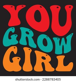 You Grow Girl 
T-shirt Design Vector File
 svg