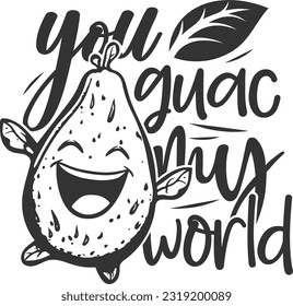 You Guac My World - Happy Avocado