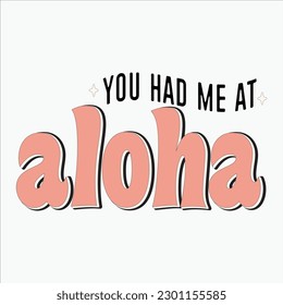 you had me at aloha, aloha, hawaii, greeting, hawaiian, beach, you had me at aloha, summer, tropical, vacation, flowers
