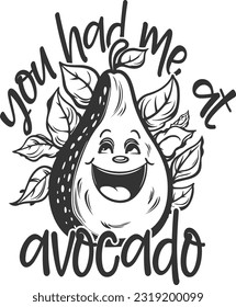  You Had Me At Avocado - Happy Avocado