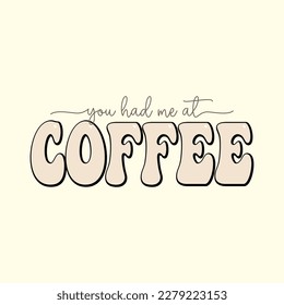  You Had Me at Coffee T Shirt Design, Vector File