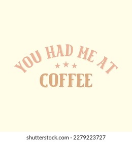  You Had Me at Coffee T Shirt Design, Vector File