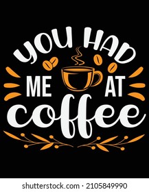 You had me at coffee T-shirt design