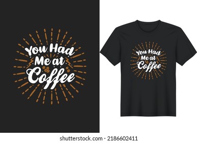 You Had Me at Coffee-Funny Coffee, Coffee T-Shirt Design, Posters, Greeting Cards, Textiles, and Sticker Vector Illustration