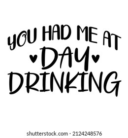 you had me at day drinking

Trending vector quote on white background for t shirt, mug, stickers etc.