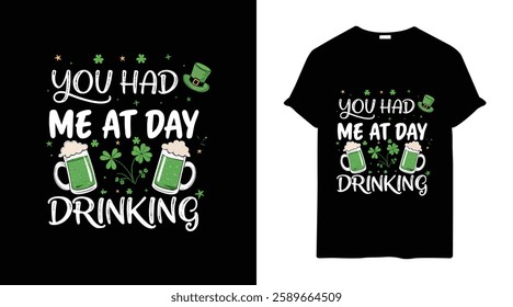 You had me at day drinking– St. Patrick’s Day T-Shirt 