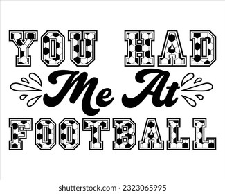 You Had Me At Football  Svg Design,Football svg,Football Game Day svg, Funny Footbal Sayings,Cut Files,Eps File,Football Mom Dad Sister SVG