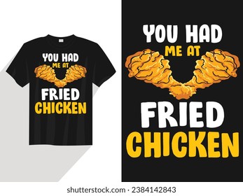 You had me at fried chicken t shirt design