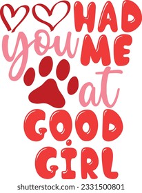 You Had Me At Good Girl - Dog Is My Valentine