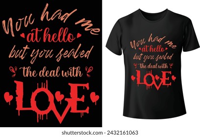 You had me at Hello but you sealed the deal with Love T shirt Design for Valentine's Day