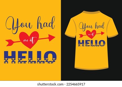 You had me at hello typography t-shirt design. This is an printable t-shirt design file.
