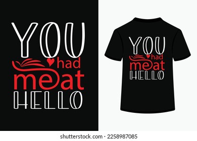 You had me at hello typography t-shirt design. This is an editable file.
