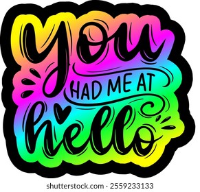 you had me at hello valentines day colorful bright rainbow graphic design