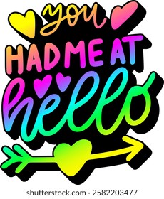 you had me at hello valentines day quote rainbow colorful bright vibrant vector graphic design and cut file